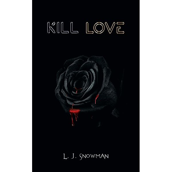 Kill Love / Austin Macauley Publishers LLC, L. J Snowman