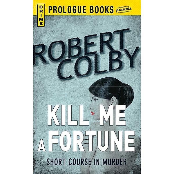 Kill Me a Fortune, Robert Colby