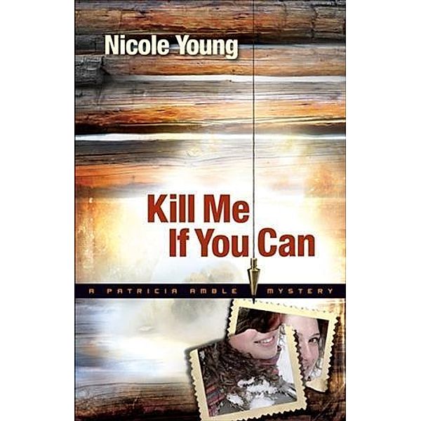 Kill Me If You Can (Patricia Amble Mystery Book #2), Nicole Young