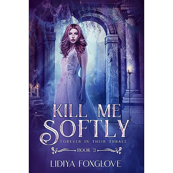 Kill Me Sofly (Forever in Their Thrall, #3) / Forever in Their Thrall, Lidiya Foxglove