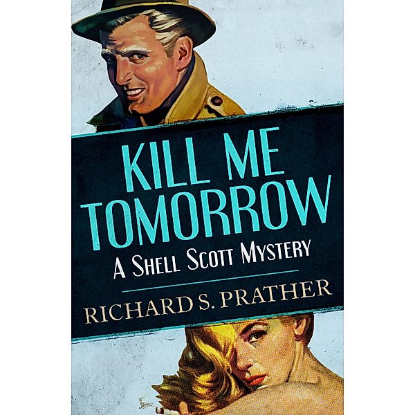 Kill Me Tomorrow / The Shell Scott Mysteries Bd.35, Richard S Prather, Richard S. Prather