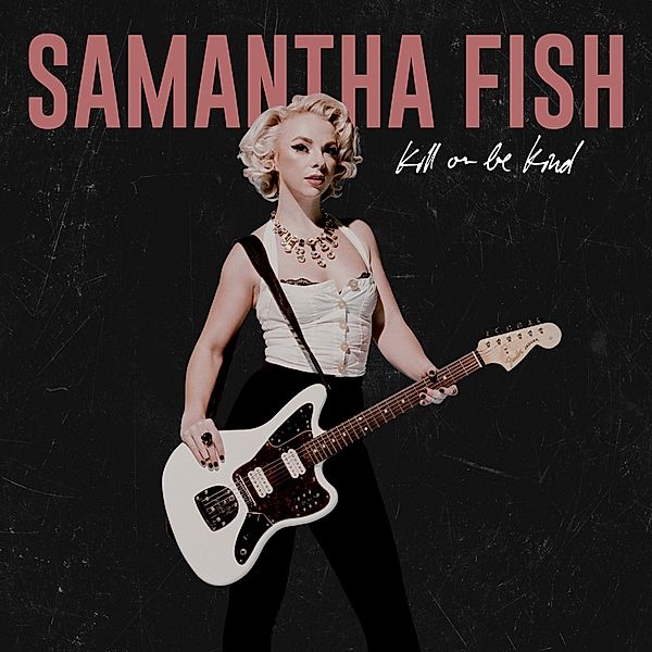 Kill Or Be Kind, Samantha Fish