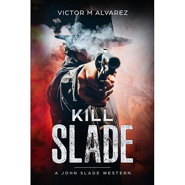 Kill Slade, Victor M Alvarez