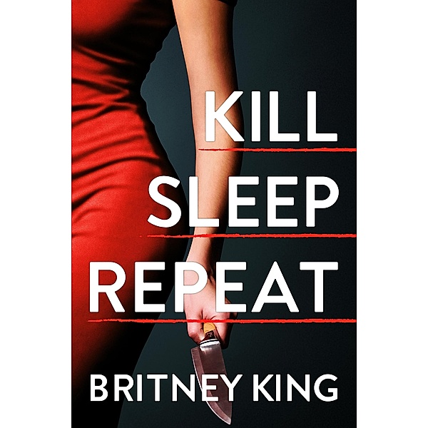 Kill, Sleep, Repeat: A Psychological Thriller, Britney King