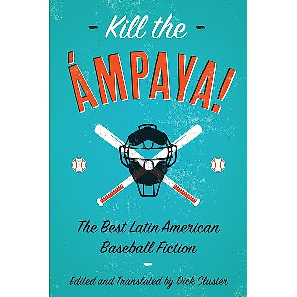 Kill the Ámpaya!  The Best Latin American Baseball Fiction