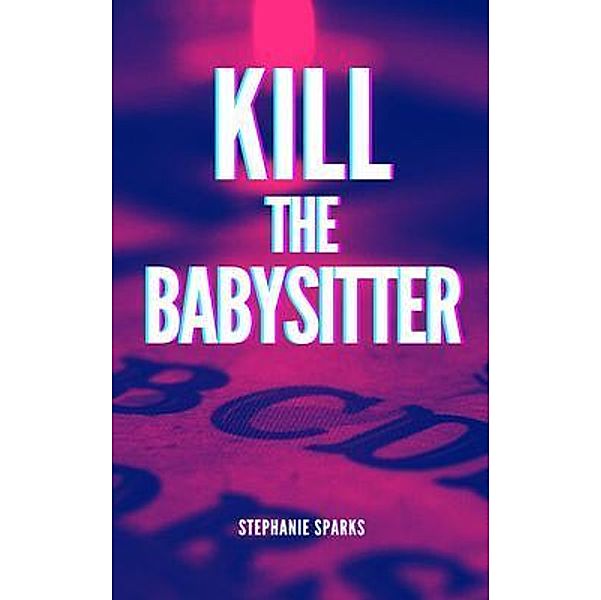 Kill the Babysitter, Stephanie Sparks