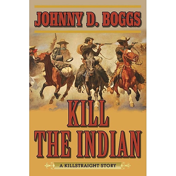 Kill the Indian, Johnny D. Boggs