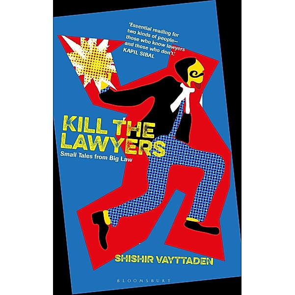 Kill the Lawyers / Bloomsbury India, Shishir Vayttaden