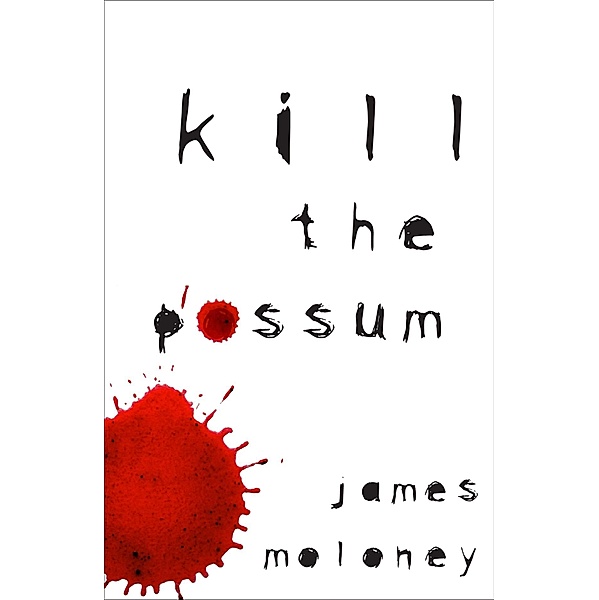 Kill the Possum, James Moloney