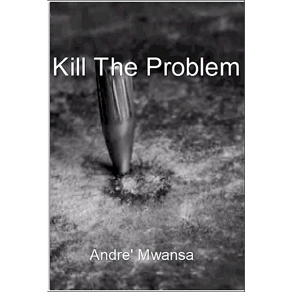 Kill The Problem, Andre' Mwansa