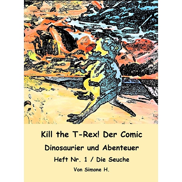 Kill the T-Rex! Der Comic / Kill the T-Rex! Der Comic: Dinosaurier und Abenteuer! Bd.1, Simone H.