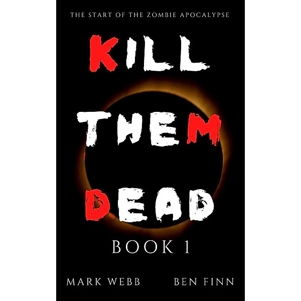 Kill Them Dead - Book 1 / Kill Them Dead, Ben Finn, Marc Webb