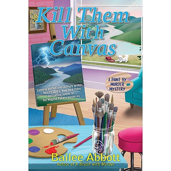 Kill Them with Canvas / A Paint by Murder Mystery Bd.2, Bailee Abbott