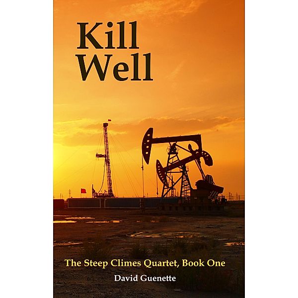 Kill Well (The Steep Climes Quartet, #1) / The Steep Climes Quartet, David Guenette