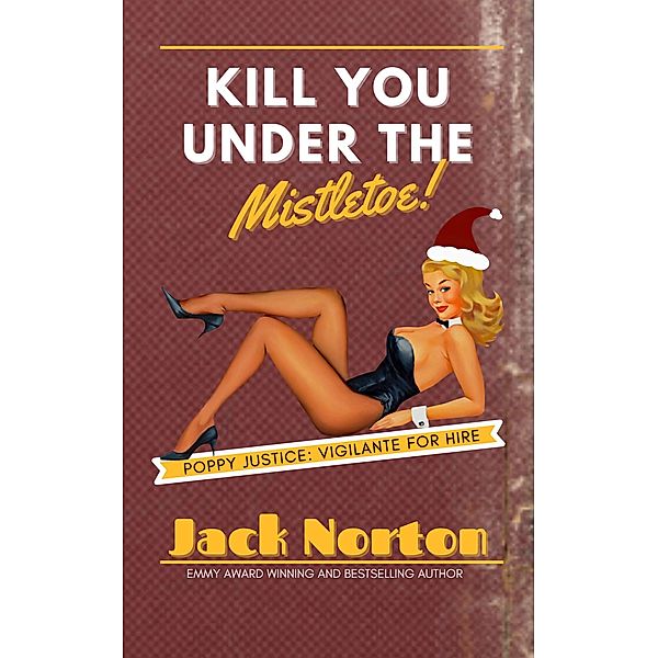 Kill You Under The Mistletoe (Poppy Justice: Vigilante For Hire, #1) / Poppy Justice: Vigilante For Hire, Jack Norton