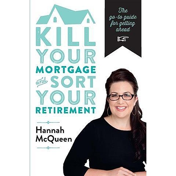 Kill Your Mortgage & Sort Your Retirement, Hannah McQueen