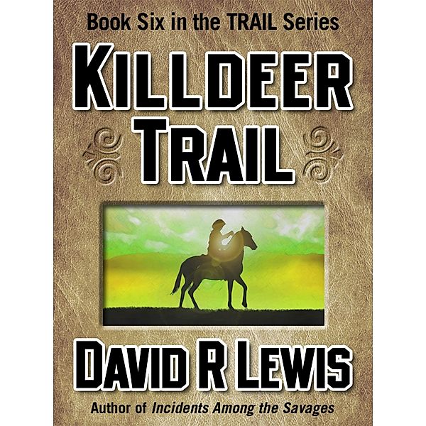 Killdeer Trail (The Trail Westerns, #6) / The Trail Westerns, David R Lewis