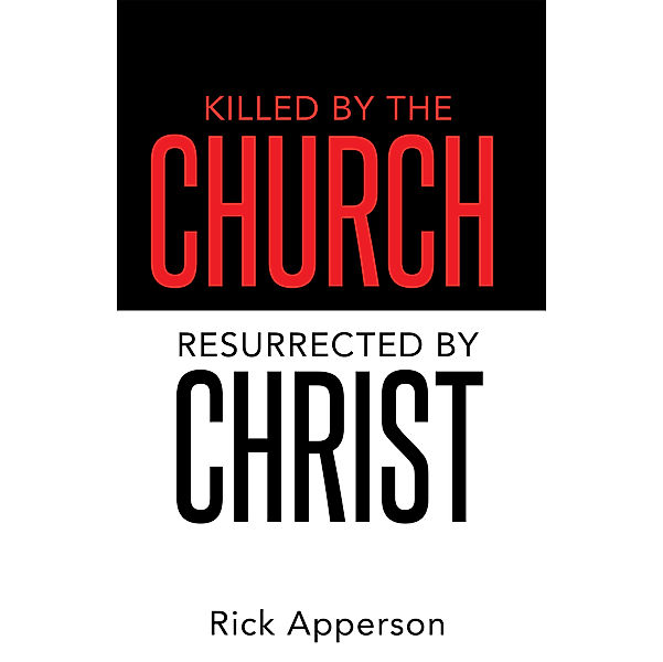 Killed by the Church, Resurrected by Christ, Rick Apperson