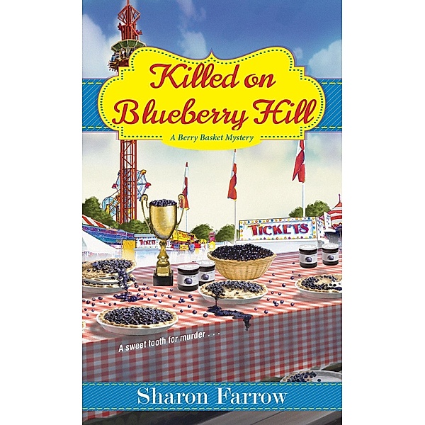 Killed on Blueberry Hill / A Berry Basket Mystery Bd.3, Sharon Farrow