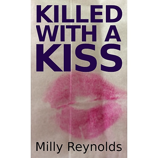 Killed With A Kiss (The Mike Malone Mysteries, #16) / The Mike Malone Mysteries, Milly Reynolds