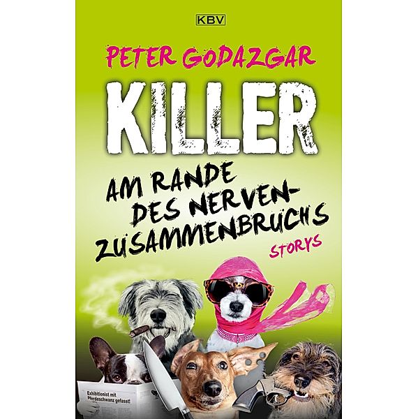 Killer am Rande des Nervenzusammenbruchs / KBV-Krimi Bd.444, Peter Godazgar