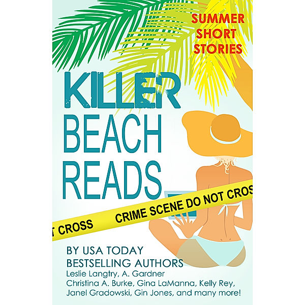 Killer Beach Reads (short story collection), A. Gardner, Sally J. Smith, Ellyn Oaksmith, Wendy Byrne, Mary Jo Burke, Leslie Langtry, Christina A. Burke, Dane McCaslin, Jean Steffens, Ellie Ashe, Gin Jones, Janel Gradowski, Kelly Rey, Elizabeth Ashby, Stacey Wiedower, Catherine Bruns, Gina LaManna