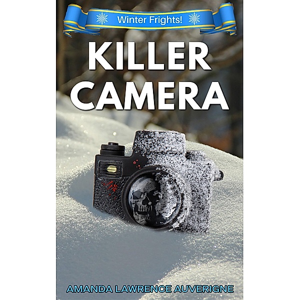 Killer Camera (Winter Frights!, #1) / Winter Frights!, Amanda Lawrence Auverigne