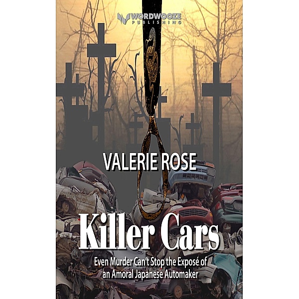 Killer Cars: Even Murder Can't Stop the Exposé of an Amoral Japanese Automaker, Valerie Rose