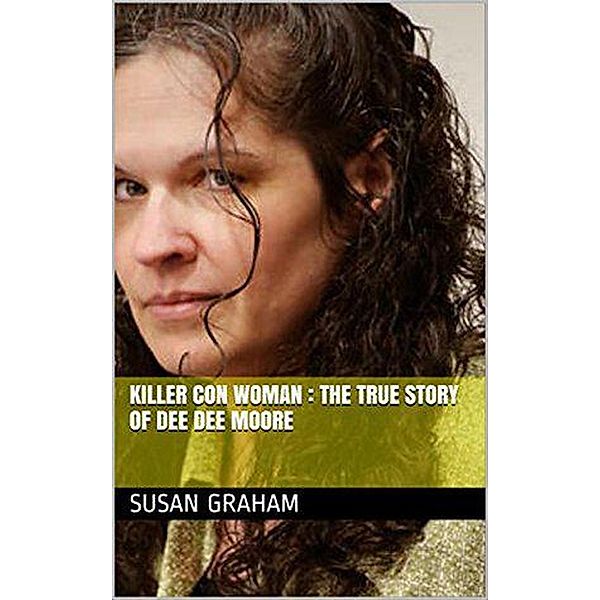 Killer Con Woman : The True Story of Dee Dee Moore, Susan Graham