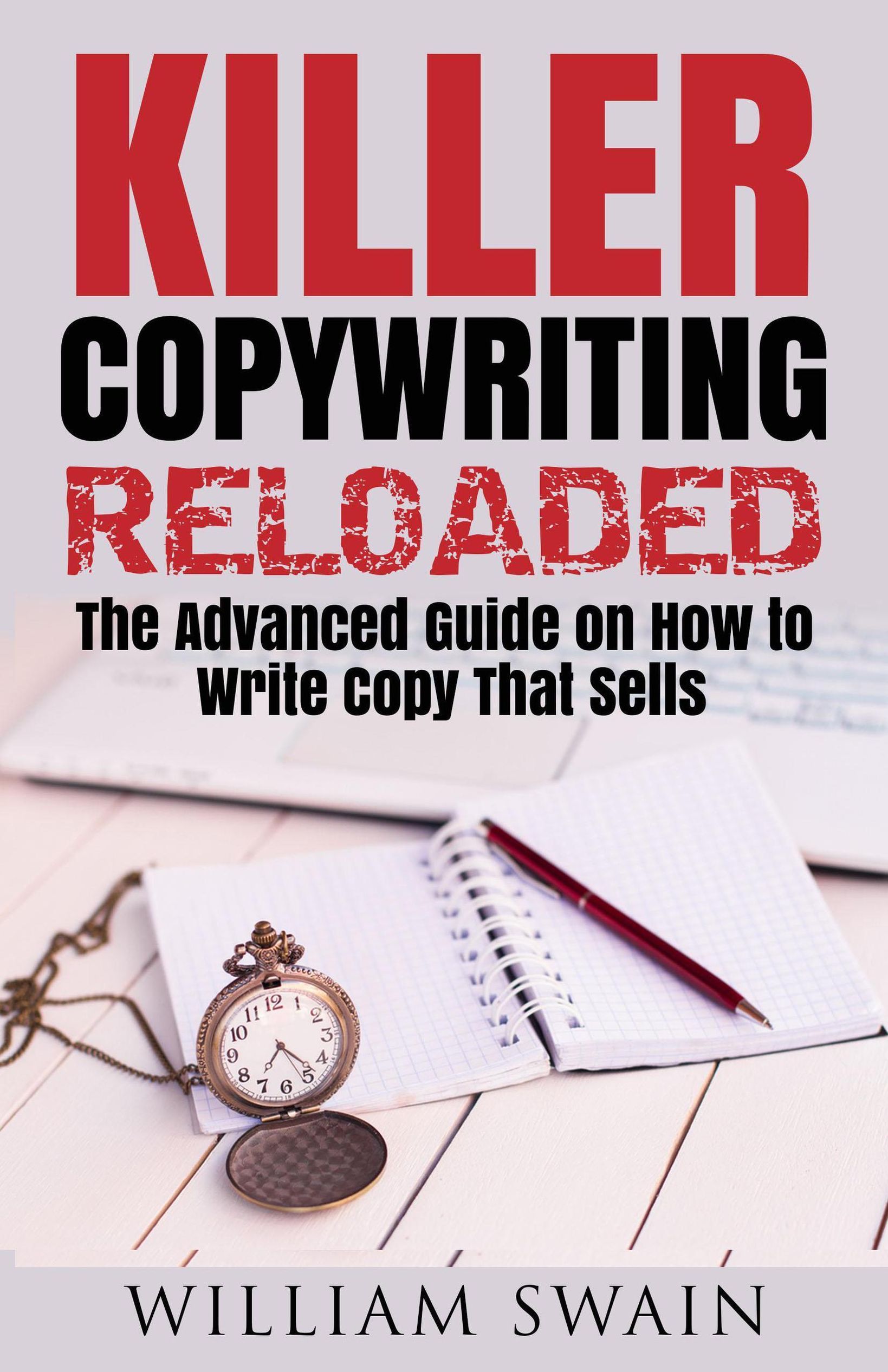 Killer Copywriting Reloaded, The Advanced Guide On How To Write