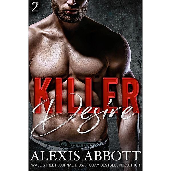 Killer Desire - A Bad Boy Mafia Romance (Killer Trilogy, #2) / Killer Trilogy, Alexis Abbott