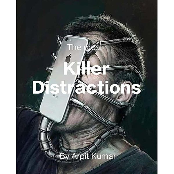 Killer Distractions, Arpit Kumar