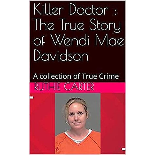 Killer Doctor : The True Story of Wendi Mae Davidson, Ruthie Carter
