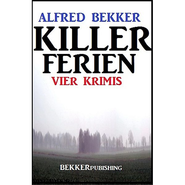 Killer-Ferien: Vier Krimis, Alfred Bekker