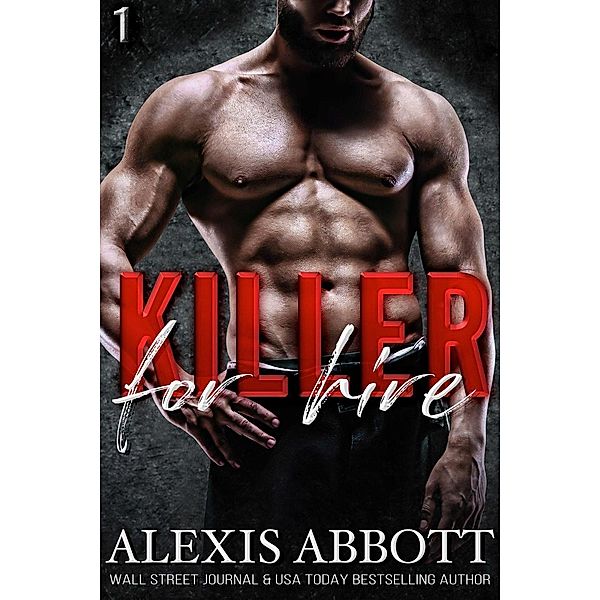 Killer for Hire - A Bad Boy Mafia Romance (Killer Trilogy, #1) / Killer Trilogy, Alexis Abbott