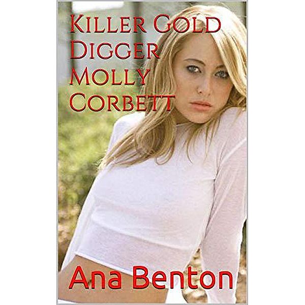 Killer Gold Digger Molly Corbett, Ana Benton