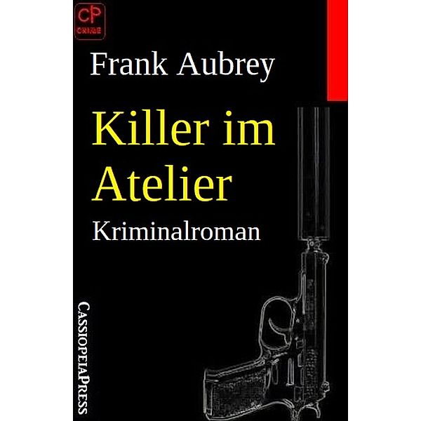 Killer im Atelier: Kriminalroman, Frank Aubrey