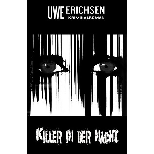 Killer in der Nacht: Kriminalroman, Uwe Erichsen