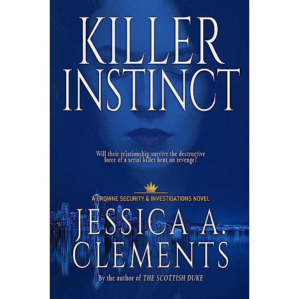 Killer Instinct (Crowne Security and Investigations Series, #1) / Crowne Security and Investigations Series, Jessica A Clements
