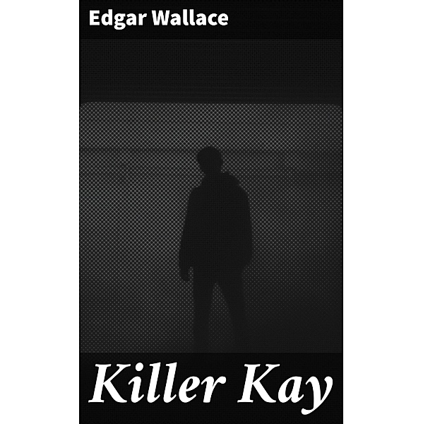 Killer Kay, Edgar Wallace