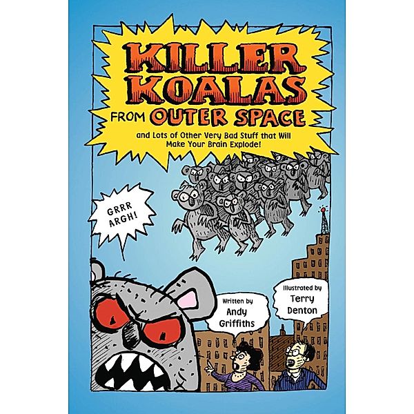 Killer Koalas from Outer Space and Lots of Other Very Bad Stuff that Will Make Your Brain Explode!, Andy Griffiths