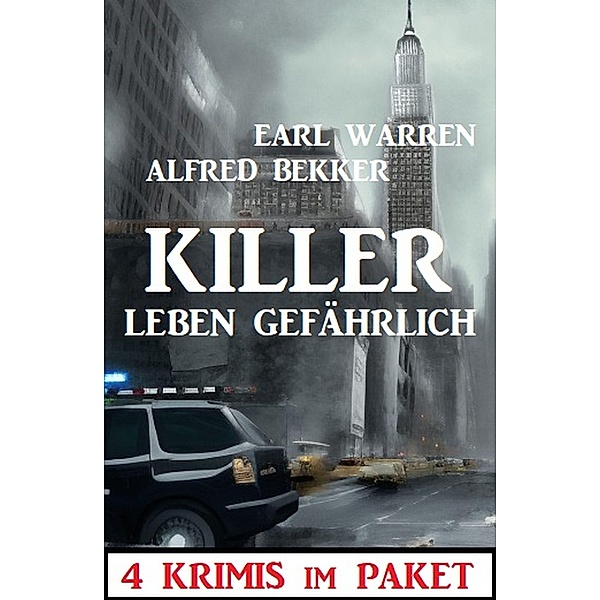 Killer leben gefährlich: 4 Krimis im Paket, Alfred Bekker, Earl Warren