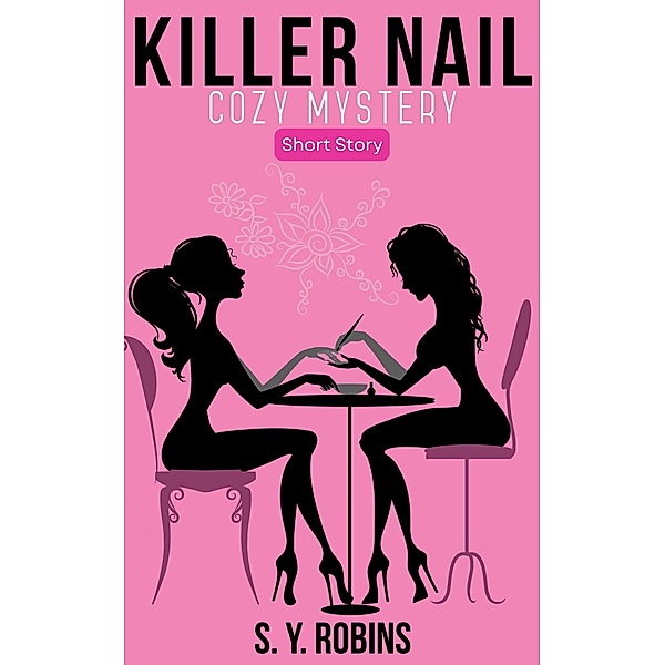 Killer Nail: Cozy Mystery Short Story, S. Y. Robins
