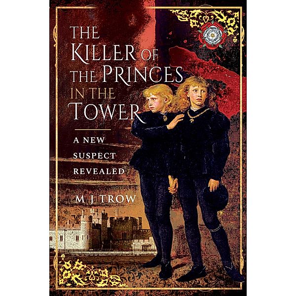 Killer of the Princes in the Tower / Pen and Sword History, Trow M J Trow