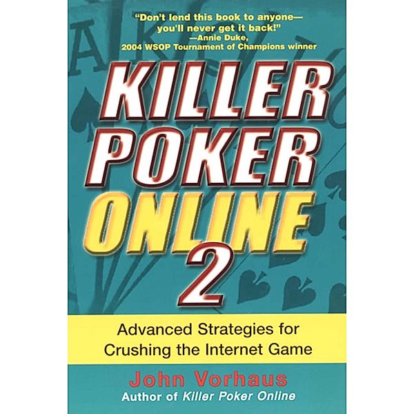 Killer Poker Online 2: Advanced Strategies For Crushing The Internet Game, John Vorhaus