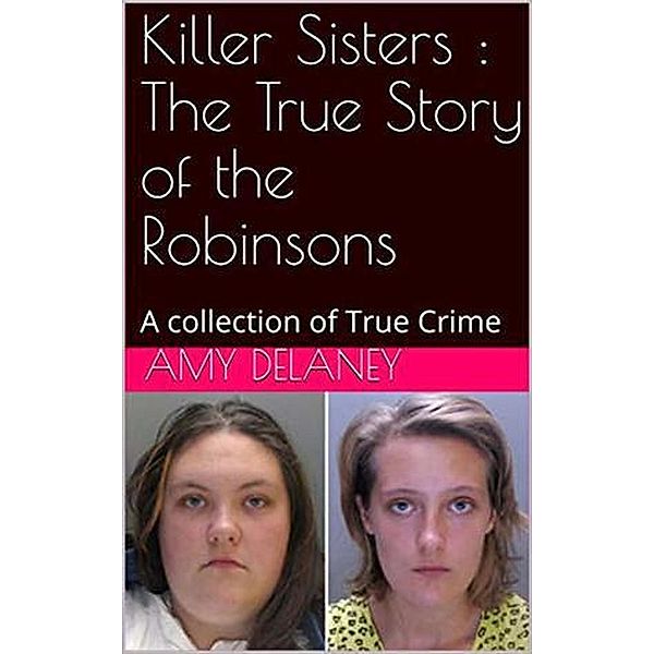 Killer Sisters : The True Story of the Robinsons, Amy Delaney