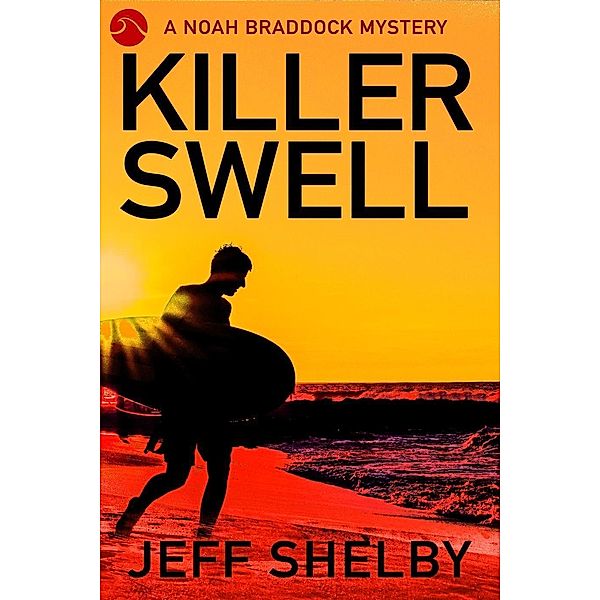 Killer Swell (The Noah Braddock Series, #1), Jeff Shelby
