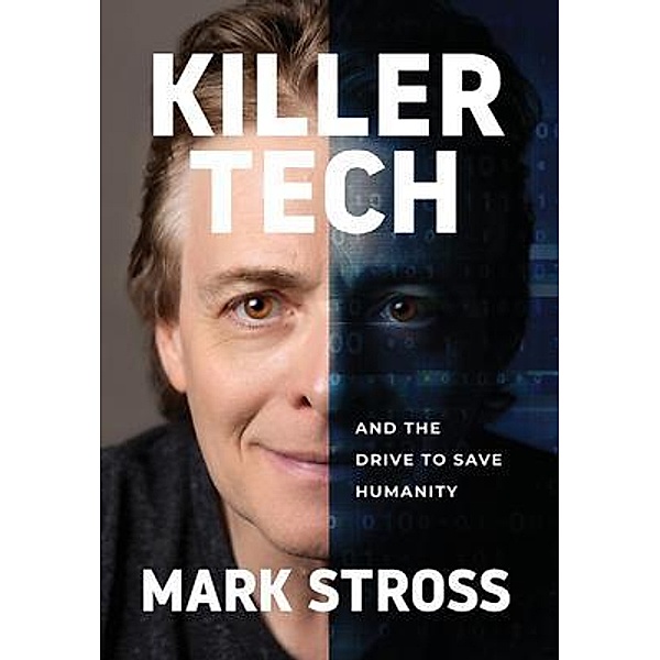 Killer Tech and the Drive to Save Humanity, Mark Stross