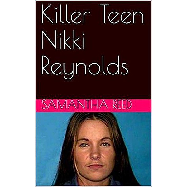 Killer Teen Nikki Reynolds, Samantha Reed
