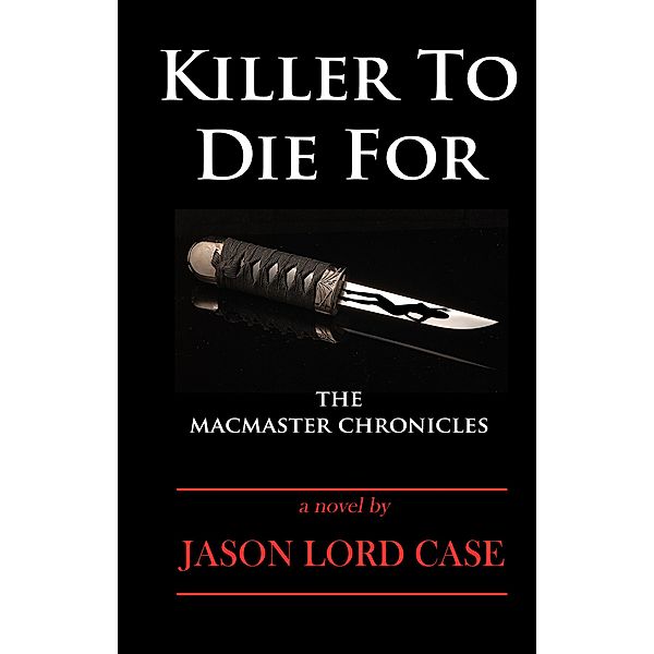 Killer To Die For (The MacMaster Chronicles, #2) / The MacMaster Chronicles, Jason Lord Case